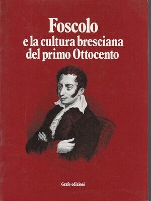 FOSCOLO E LA CULTURA BRESCIANA