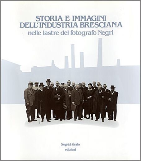 STORIA E IMMAGINI DELL’INDUSTRIA BRESCIANA