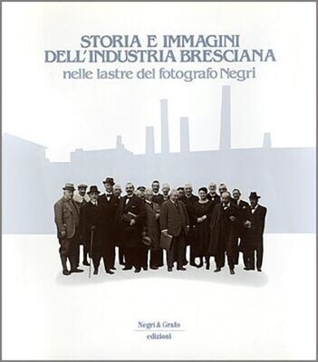 STORIA E IMMAGINI DELL’INDUSTRIA BRESCIANA