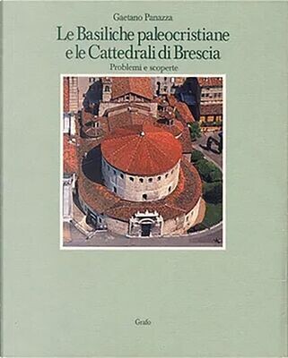 LE BASILICHE PALEOCRISTIANE E LE CATTEDRALI DI BRESCIA