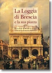 LA LOGGIA DI BRESCIA E LA SUA PIAZZA