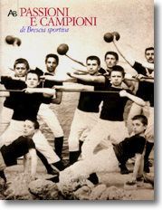 PASSIONI E CAMPIONI DI BRESCIA SPORTIVA