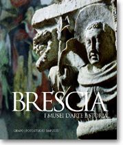 BRESCIA. I MUSEI D’ARTE E STORIA