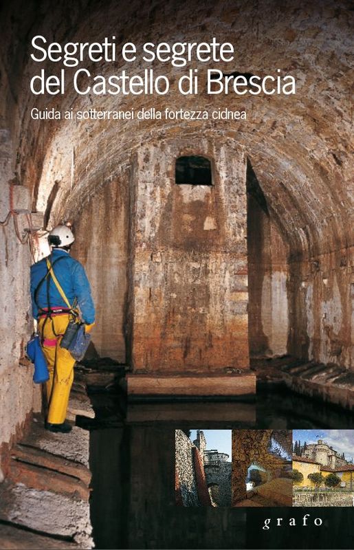 SEGRETI E SEGRETE DEL CASTELLO DI BRESCIA