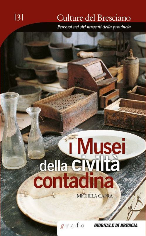 CULTURE DEL BRESCIANO - I MUSEI DELLA CIVILTÀ CONTADINA