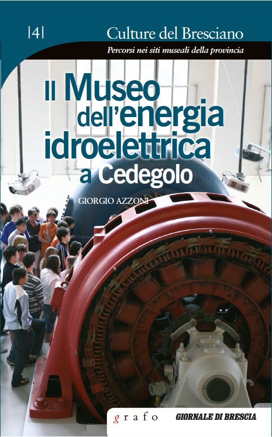 CULTURE DEL BRESCIANO - IL MUSEO DELL'ENERGIA IDROELETTRICA A CEDEGOLO