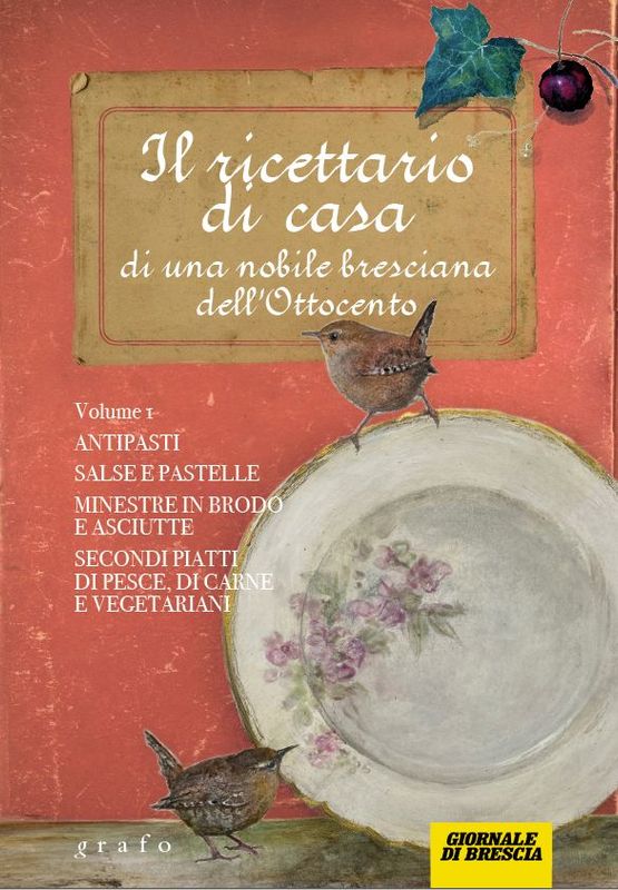 IL RICETTARIO DI CASA DI UNA NOBILE BRESCIANA DELL'800 - vol. 1