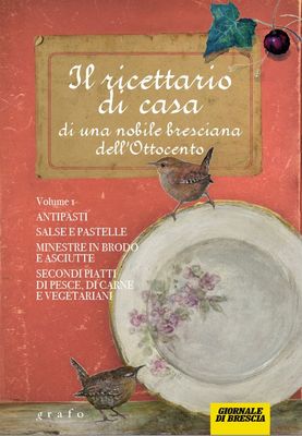 IL RICETTARIO DI CASA DI UNA NOBILE BRESCIANA DELL'800 - vol. 1