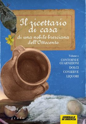 IL RICETTARIO DI CASA DI UNA NOBILE BRESCIANA DELL'800 - vol. 2