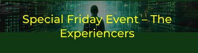 SPECIAL FRIDAY EVENT: THE EXPERIENCERS