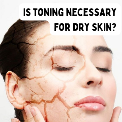 Is toning necessary for dry skin?