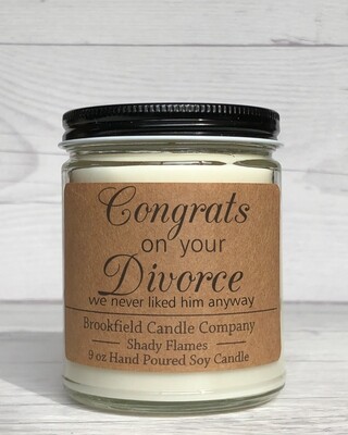 Shady Flame - Congrats on Your Divorce - We Never Liked Him Anyway - Soy Candle - Hand Poured Candle - Great Gift