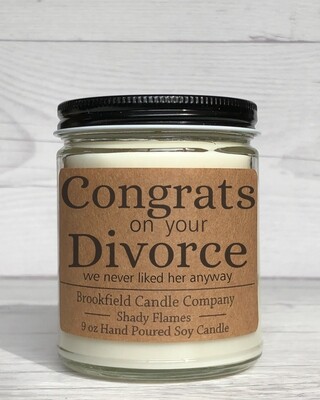 Shady Flame - Congrats on Your Divorce - We Never Liked Her Anyway - Soy Candle - Hand Poured Candle - Great Gift