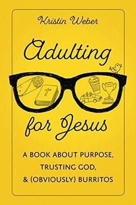 Adulting for Jesus A Book about Purpose Trusting God&Obviously Burritos