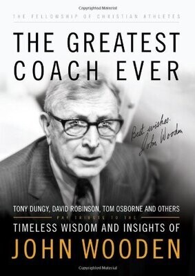 The Greatest Coach Ever: Timeless Wisdom and Insights of John Wooden (The Heart of a Coach Series)