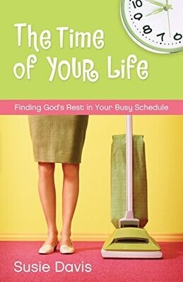The Time of Your Life: Finding God's Rest in Your Busy Schedule