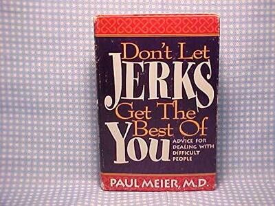 Don't Let Jerks Get the Best of You / Advice For Dealing With Difficult People