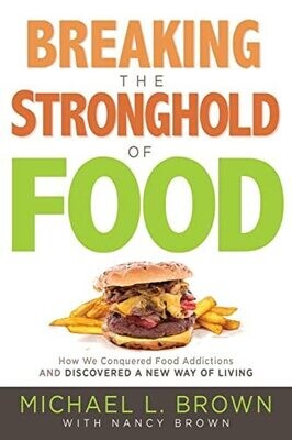 Breaking the Stronghold of Food: How We Conquered Food Addictions and Discovered a New Way of Living