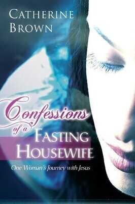 Confessions of a Fasting Housewife: One Woman's Journey with Jesus