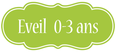 Eveil - 0 à 3 ans