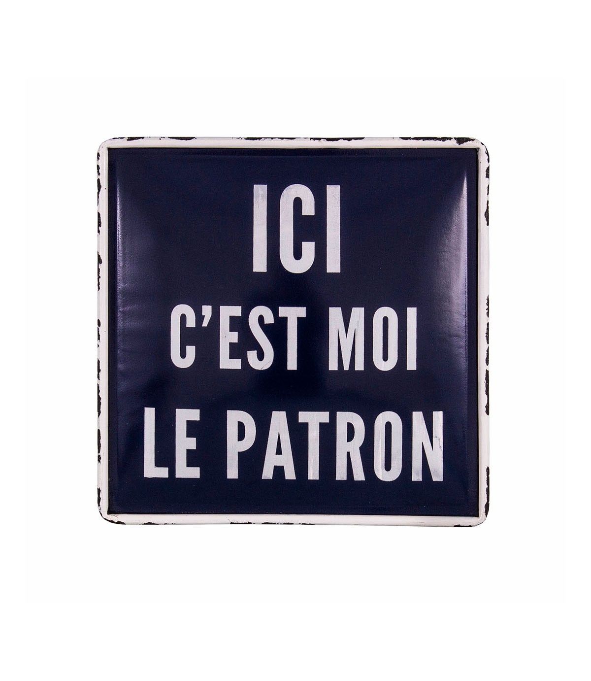 Plaque "Ici c'est moi le patron"