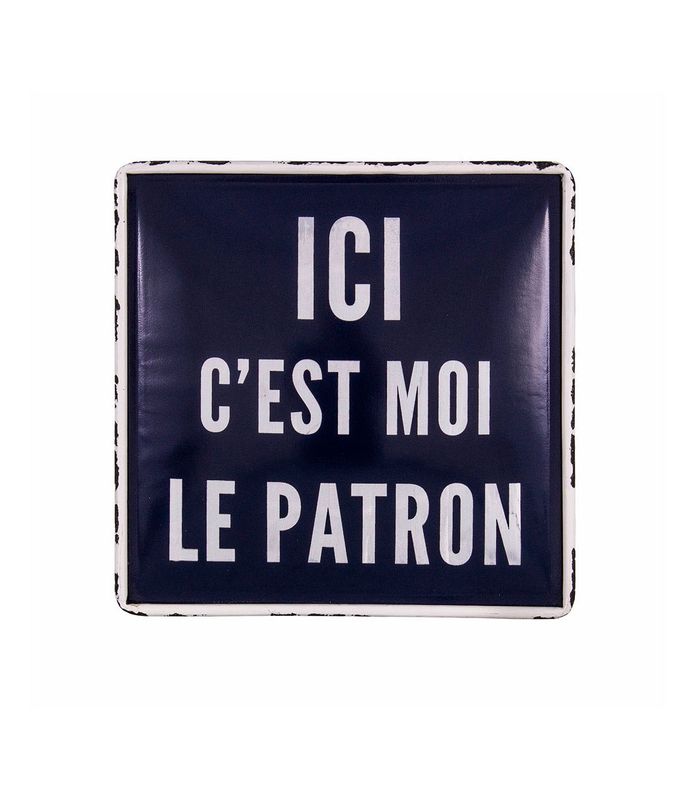 Plaque "Ici c'est moi le patron"