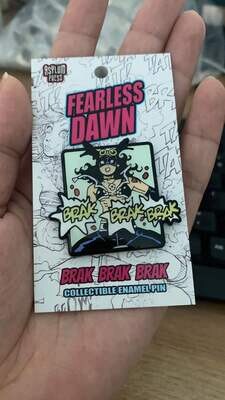 Fearless Dawn BRAK BRAK BRAK Enamel pin