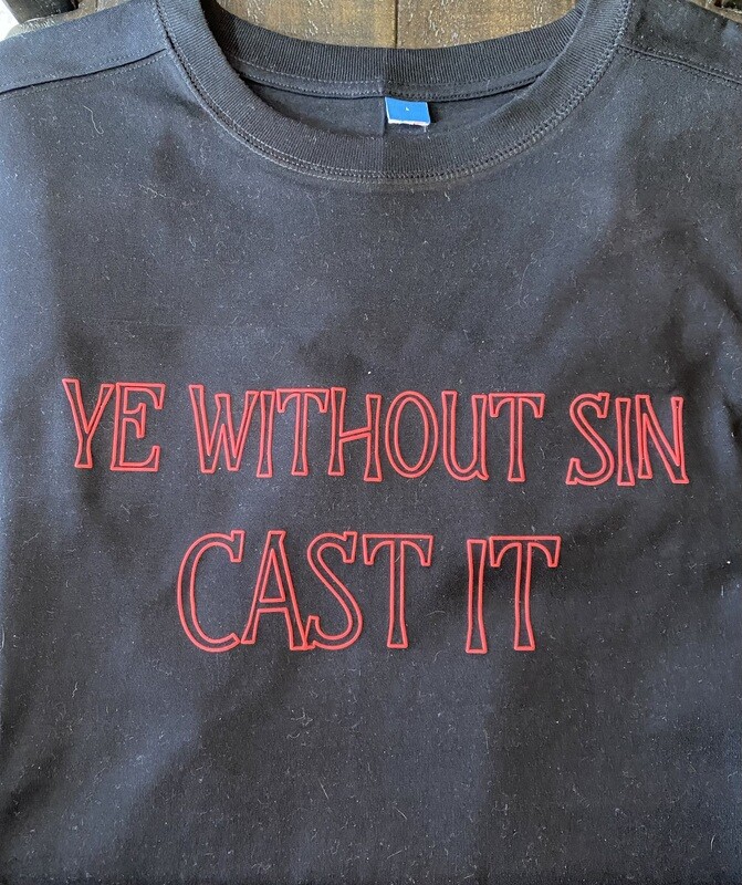 YE WITHOUT SIN...CAST IT!