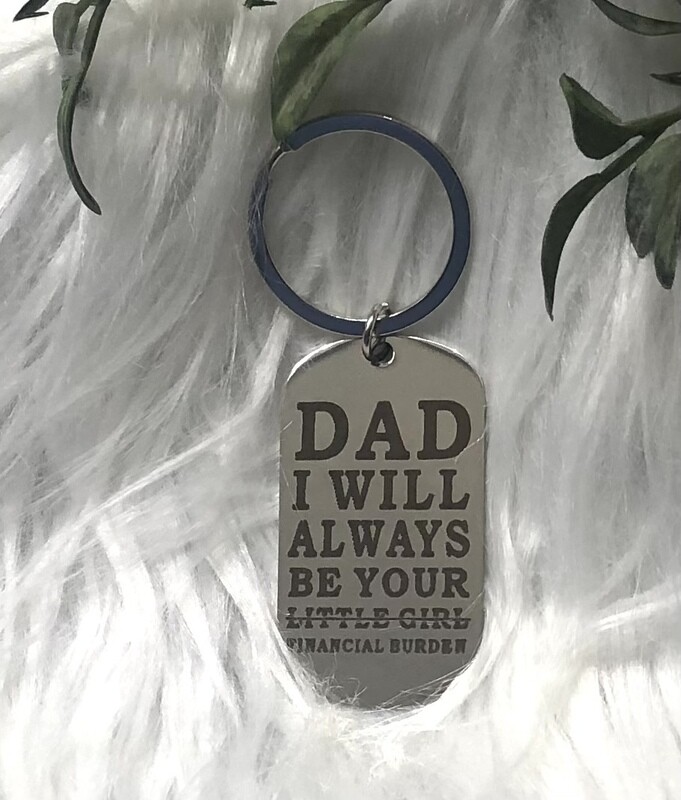 Dad I Will Always Be Your Financial Burden Keychain