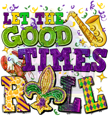 Let The Good Times Roll - MARDI GRAS 24