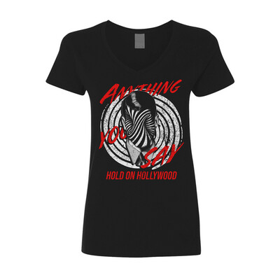 Hold On Hollywood - "Anything You Say" Ladies V-Neck
