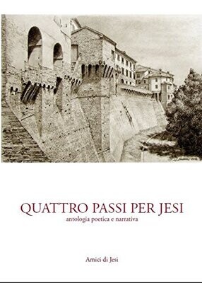 Quattro passi per Jesi: Antologia poetica e narrativa