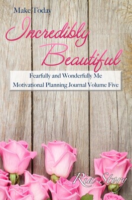 Make Today Incredibly Beautiful: Motivational Planning Journal Volume Five