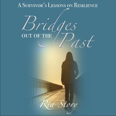 Bridges out of the Past: A Survivor's Lesson's on Resilience