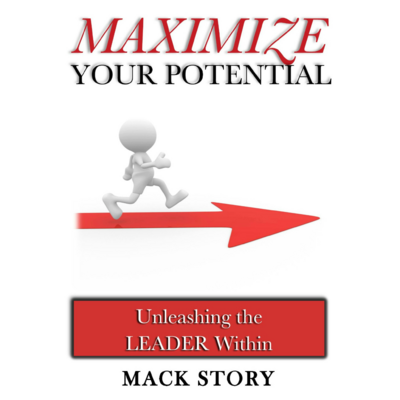 MAXIMIZE YOUR POTENTIAL: Unleashing the Leader Within