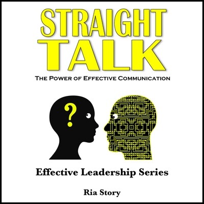 Straight Talk: The Power of Effective Communication