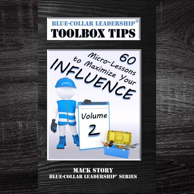 Blue-Collar Leadership Toolbox Tips VOLUME 2: 60 Micro-Lessons to Maximize Your Influence