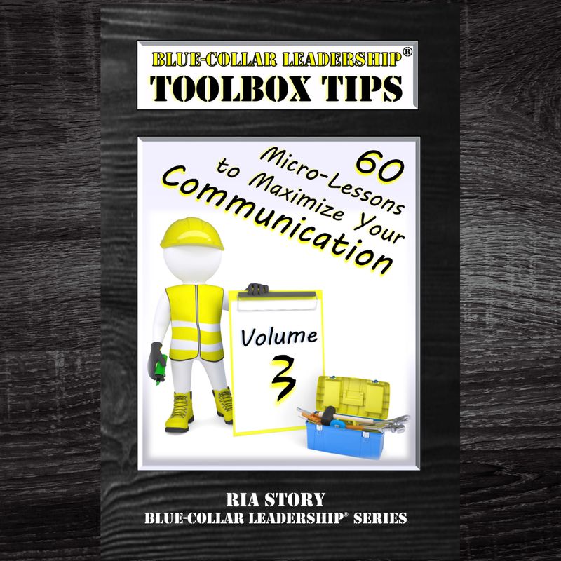 Blue-Collar Leadership Toolbox Tips VOLUME 3: 60 Micro-Lessons to Maximize Your Communication