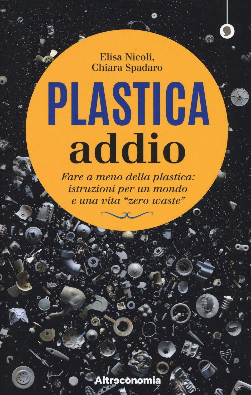 Plastica addio - Libro di Elisa Nicoli e Chiara Spadaro