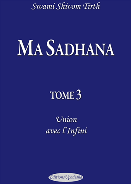 Ma Sadhana,  T 3,
Union avec l'Infini
