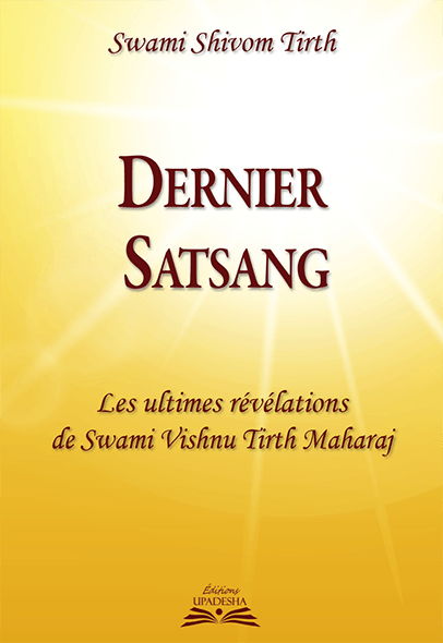 Dernier Satsang,
Les ultimes révélations de Swami Vishnu Tirth Maharaj