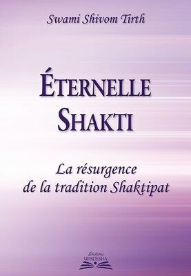 Éternelle Shakti,
La résurgence de la tradition Shaktipat