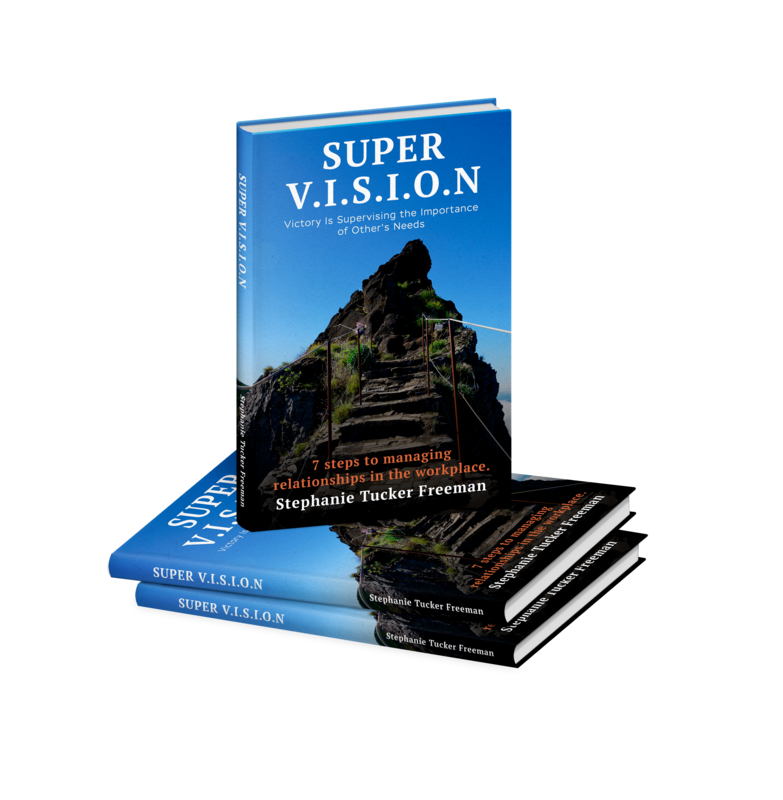 Super V.I.S.I.O.N (Victory Is Supervising the Importance of Other's Needs) - 7 Steps to Managing Relationships In The Workplace