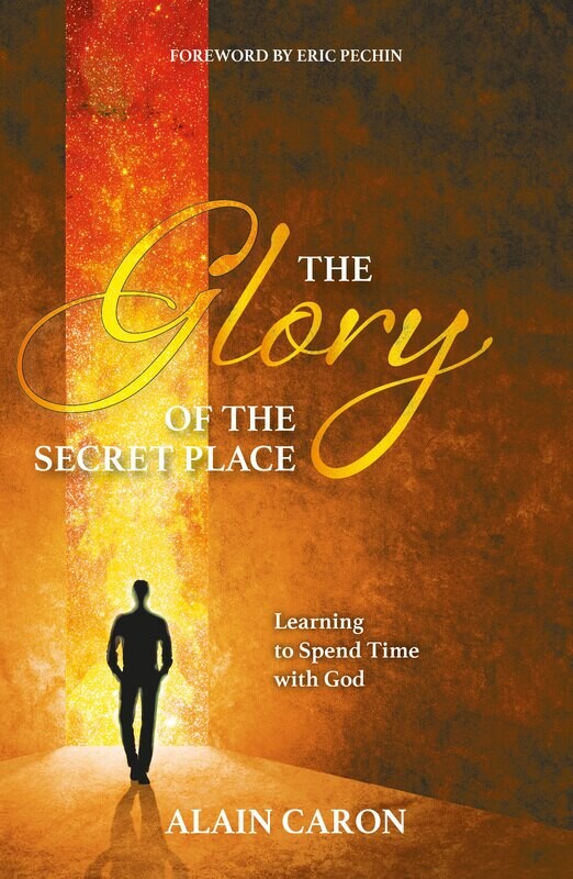 The Glory of the Secret Place - Alain Caron