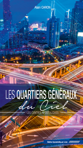 Les quartiers généraux du ciel - Les centres apostoliques - Alain Caron