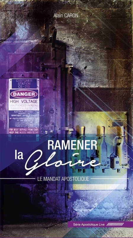 Ramener la gloire - Le mandat apostolique - Alain Caron