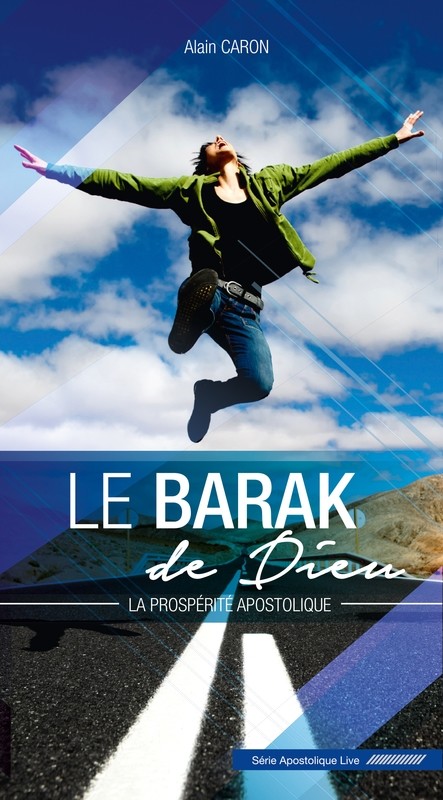 Le Barak de Dieu – La prospérité apostolique – Alain Caron