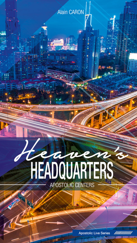 Heaven's Headquarters - Apostolic Centers - Alain Caron