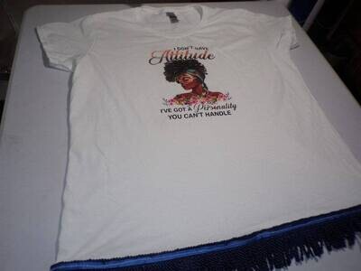 I Don&#39;t Have An Attitude I&#39;ve Got a Personality You Can&#39;t Handle White Shirt