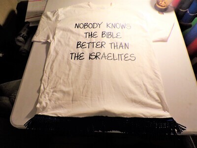 Nobody Knows the Bible Better Than the Israelites White Shirt/ Black Fringes